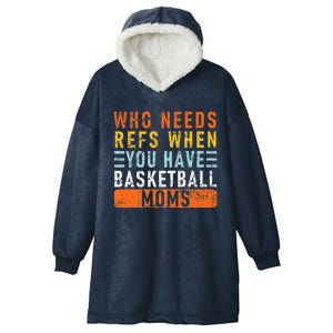 Who Needs Refs When You Have Basketball Moms Basketball Gift Hooded Wearable Blanket