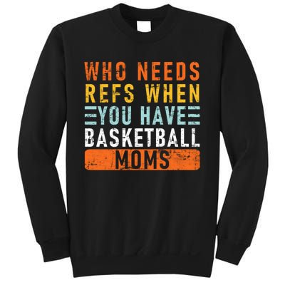 Who Needs Refs When You Have Basketball Moms Basketball Sweatshirt