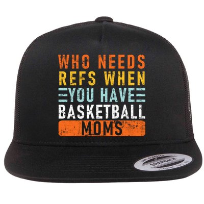 Who Needs Refs When You Have Basketball Moms Basketball Flatbill Hat