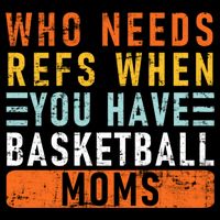 Who Needs Refs When You Have Basketball Moms Basketball 16 in Basic Backpack