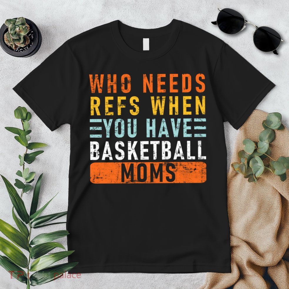 Who Needs Refs When You Have Basketball Moms Basketball Premium T-Shirt