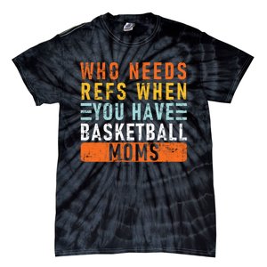 Who Needs Refs When You Have Basketball Moms Basketball Tie-Dye T-Shirt