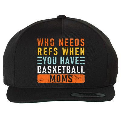 Who Needs Refs When You Have Basketball Moms Basketball Wool Snapback Cap