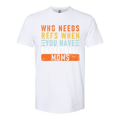 Who Needs Refs When You Have Basketball Moms Basketball Softstyle® CVC T-Shirt