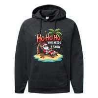 Who Needs Snow Santa Vacation Ho Ho Ho Performance Fleece Hoodie