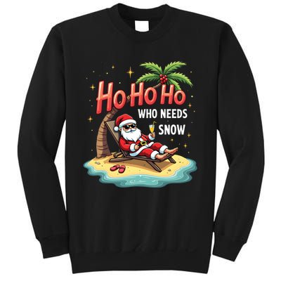 Who Needs Snow Santa Vacation Ho Ho Ho Sweatshirt