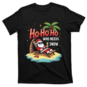 Who Needs Snow Santa Vacation Ho Ho Ho T-Shirt