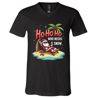 Who Needs Snow Santa Vacation Ho Ho Ho V-Neck T-Shirt