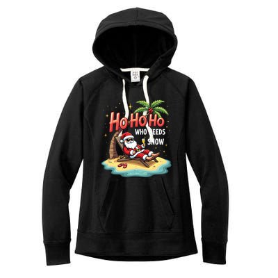 Who Needs Snow Santa Vacation Ho Ho Ho Women's Fleece Hoodie