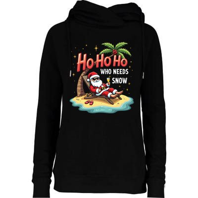 Who Needs Snow Santa Vacation Ho Ho Ho Womens Funnel Neck Pullover Hood