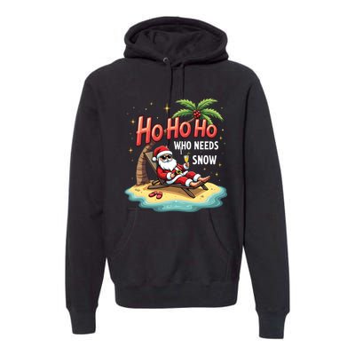 Who Needs Snow Santa Vacation Ho Ho Ho Premium Hoodie