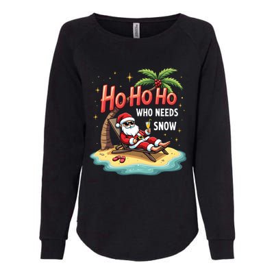 Who Needs Snow Santa Vacation Ho Ho Ho Womens California Wash Sweatshirt