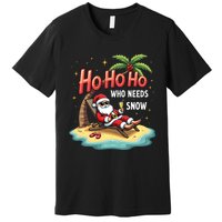 Who Needs Snow Santa Vacation Ho Ho Ho Premium T-Shirt