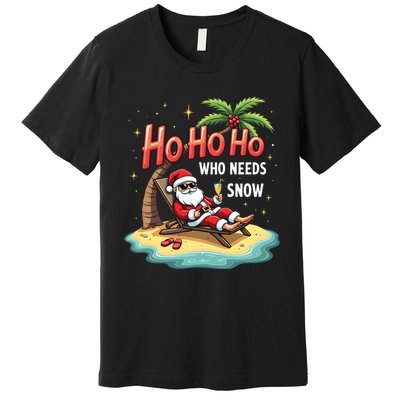 Who Needs Snow Santa Vacation Ho Ho Ho Premium T-Shirt