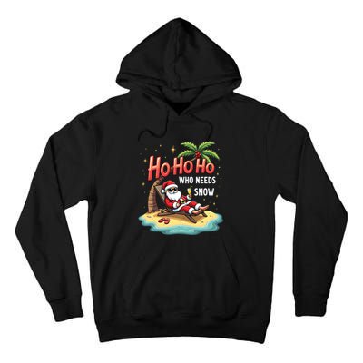 Who Needs Snow Santa Vacation Ho Ho Ho Tall Hoodie