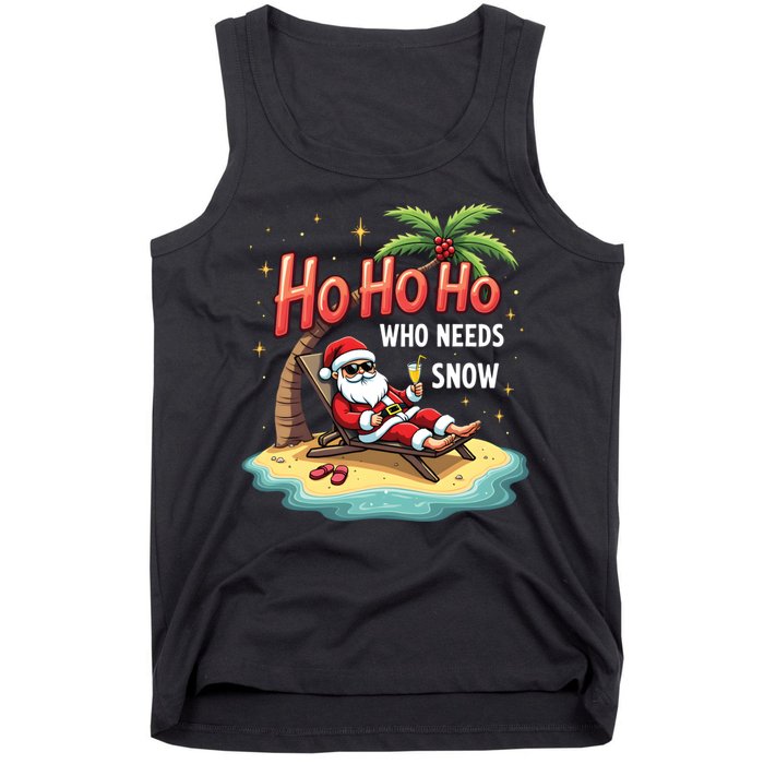 Who Needs Snow Santa Vacation Ho Ho Ho Tank Top