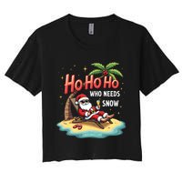 Who Needs Snow Santa Vacation Ho Ho Ho Women's Crop Top Tee