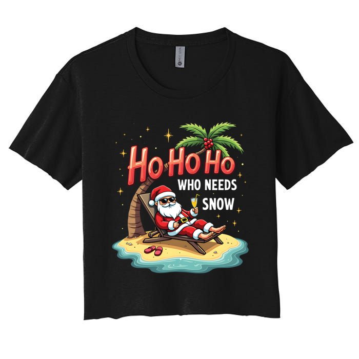 Who Needs Snow Santa Vacation Ho Ho Ho Women's Crop Top Tee