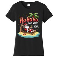 Who Needs Snow Santa Vacation Ho Ho Ho Women's T-Shirt