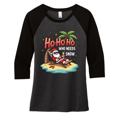 Who Needs Snow Santa Vacation Ho Ho Ho Women's Tri-Blend 3/4-Sleeve Raglan Shirt