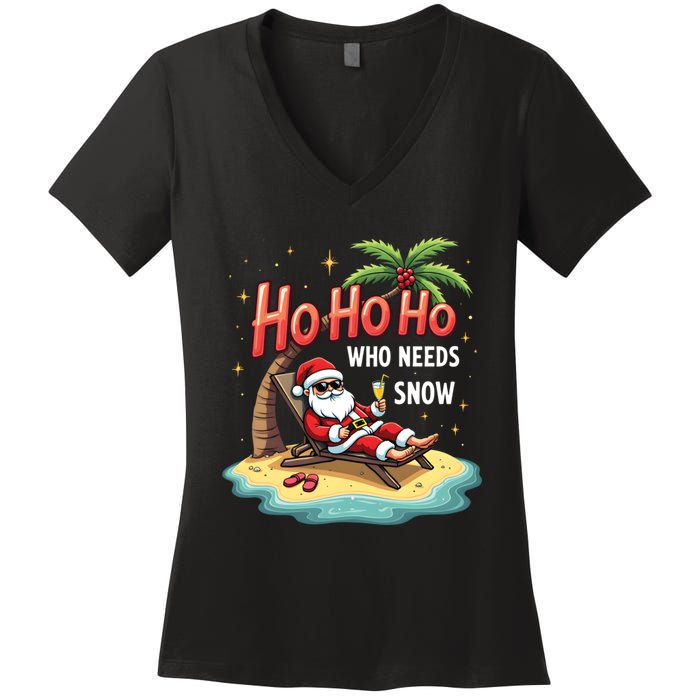 Who Needs Snow Santa Vacation Ho Ho Ho Women's V-Neck T-Shirt