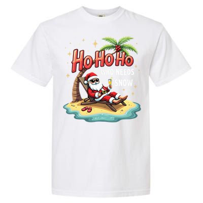 Who Needs Snow Santa Vacation Ho Ho Ho Garment-Dyed Heavyweight T-Shirt