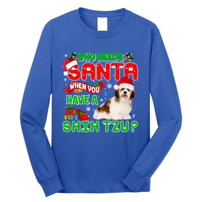 Who Needs Santa When You Have A Shih Tzu Santa Xmas Pajama Great Gift Long Sleeve Shirt