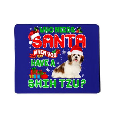 Who Needs Santa When You Have A Shih Tzu Santa Xmas Pajama Great Gift Mousepad