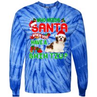 Who Needs Santa When You Have A Shih Tzu Santa Xmas Pajama Great Gift Tie-Dye Long Sleeve Shirt