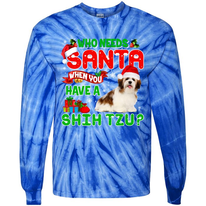 Who Needs Santa When You Have A Shih Tzu Santa Xmas Pajama Great Gift Tie-Dye Long Sleeve Shirt