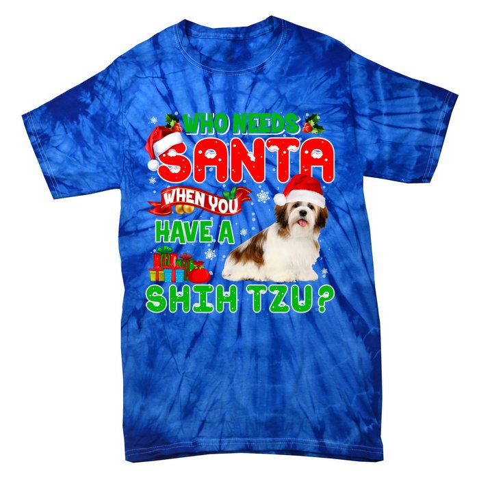 Who Needs Santa When You Have A Shih Tzu Santa Xmas Pajama Great Gift Tie-Dye T-Shirt