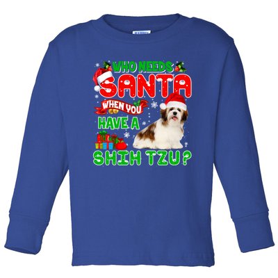 Who Needs Santa When You Have A Shih Tzu Santa Xmas Pajama Great Gift Toddler Long Sleeve Shirt