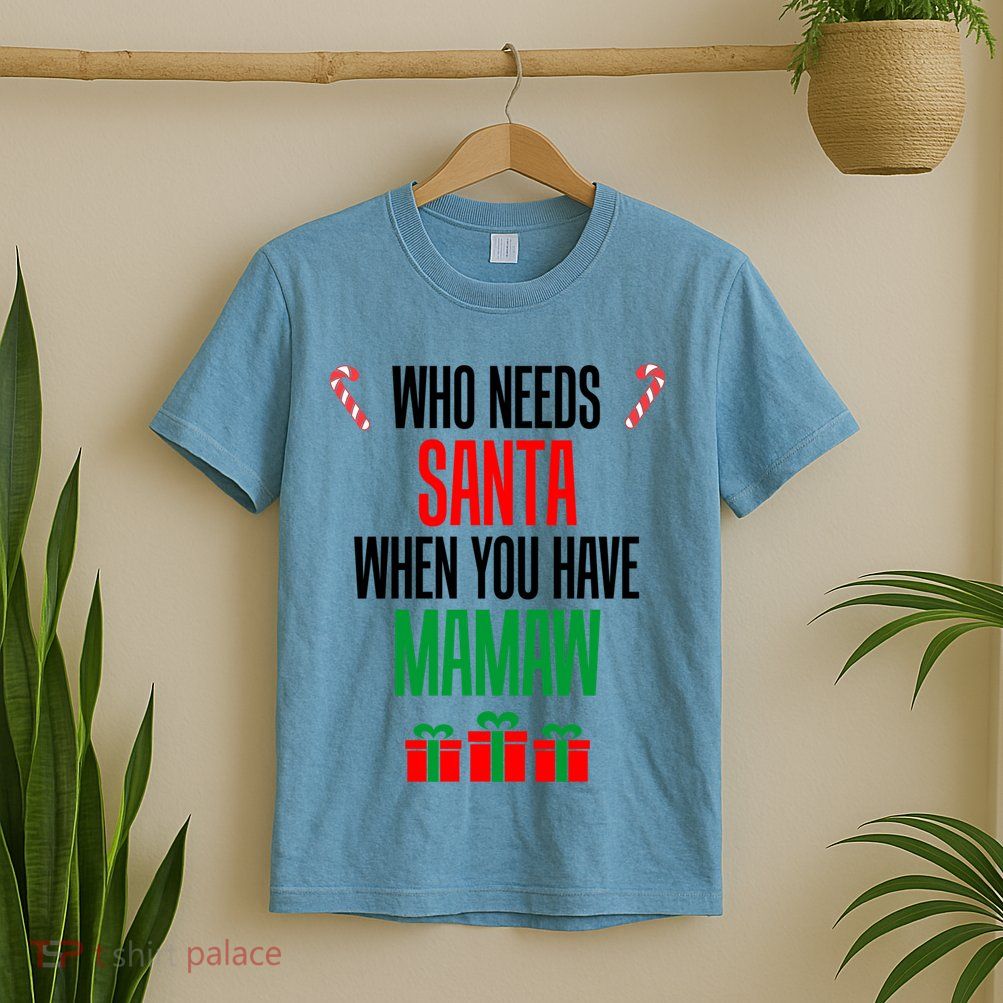 Who Needs Santa When You Have Mamaw Cool Gift T-Shirt