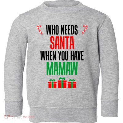 Who Needs Santa When You Have Mamaw Cool Gift Toddler Sweatshirt