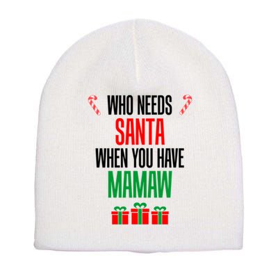 Who Needs Santa When You Have Mamaw Cool Gift Short Acrylic Beanie