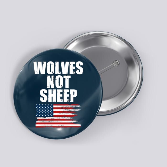 Wolves Not Sheep Distressed American USA Flag Button