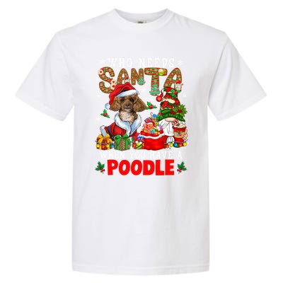 Who Needs Santa When You Have A Poodle Xmas Gnomes Cool Gift Garment-Dyed Heavyweight T-Shirt