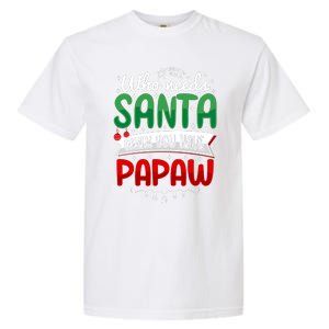 Who Needs Santa When You Have Papaw Garment-Dyed Heavyweight T-Shirt