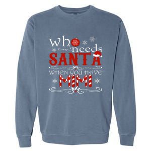 Who Needs Santa When You Have Mimi Gift Christmas Garment-Dyed Sweatshirt