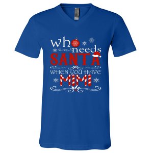 Who Needs Santa When You Have Mimi Gift Christmas V-Neck T-Shirt