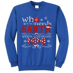 Who Needs Santa When You Have Mimi Gift Christmas Tall Sweatshirt