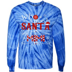 Who Needs Santa When You Have Mimi Gift Christmas Tie-Dye Long Sleeve Shirt