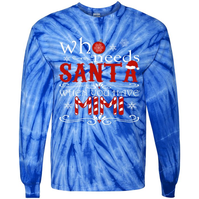 Who Needs Santa When You Have Mimi Gift Christmas Tie-Dye Long Sleeve Shirt