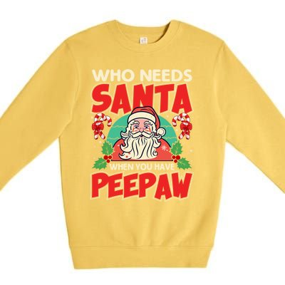 Who Needs Santa When You Have Peepaw Santa Claus Xmas Cool Gift Premium Crewneck Sweatshirt