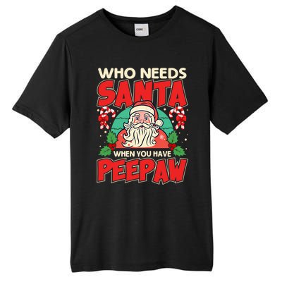 Who Needs Santa When You Have Peepaw Santa Claus Xmas Cool Gift Tall Fusion ChromaSoft Performance T-Shirt