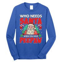 Who Needs Santa When You Have Peepaw Santa Claus Xmas Cool Gift Long Sleeve Shirt