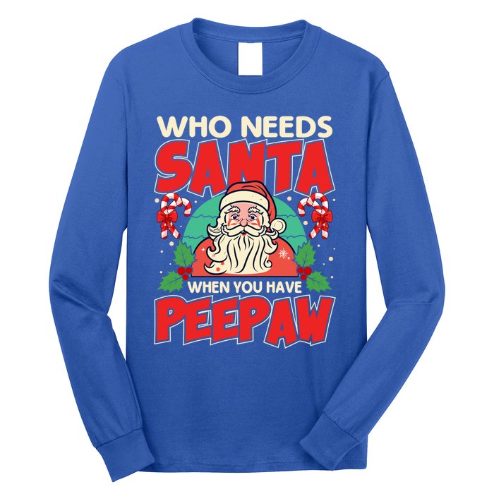 Who Needs Santa When You Have Peepaw Santa Claus Xmas Cool Gift Long Sleeve Shirt