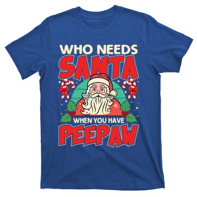 Who Needs Santa When You Have Peepaw Santa Claus Xmas Cool Gift T-Shirt