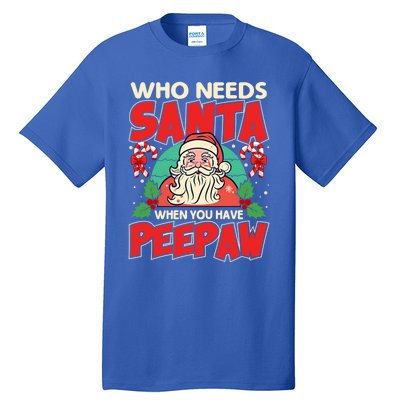 Who Needs Santa When You Have Peepaw Santa Claus Xmas Cool Gift Tall T-Shirt