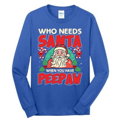 Who Needs Santa When You Have Peepaw Santa Claus Xmas Cool Gift Tall Long Sleeve T-Shirt